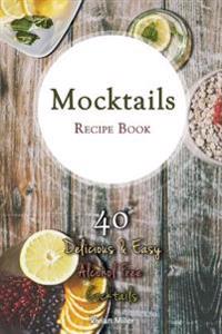 Mocktails Recipe Book: 40 Delicious & Easy Alcohol Free Cocktails