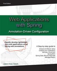 Web Application with Spring Annotation-Driven Configuration: Rapidly Develop Lightweight Java Web Applications Using Spring with Annotations