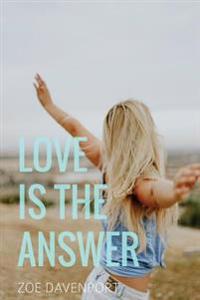 Love Is the Answer: A Guide to Awakening the Heart and Stepping Into True Authenticity