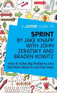 Joosr Guide to... Sprint by Jake Knapp with John Zeratsky and Braden Kowitz