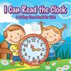 I Can Read the Clock A Telling Time Book for Kids