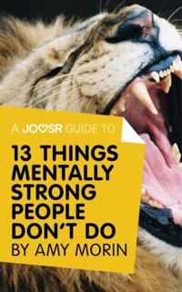 Joosr Guide to... 13 Things Mentally Strong People Don't Do by Amy Morin