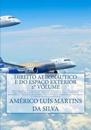 Direito Aeronautico E Do Espaco Exterior - 2 Volume: Investigacao E Prevencao de Acidentes - Pessoal Da Aviacao Civil - Industria Aeronautica - Servic