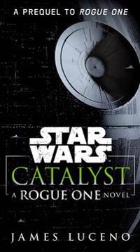 Catalyst (Star Wars): A Rogue One Novel