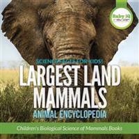 Science Facts for Kids! Largest Land Mammals - Animal Encyclopedia - Children's Biological Science of Mammals Books
