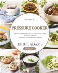 Pressure Cooker: The Best 200 Quick & Easy, One Pot, Pressure Cooker Recipes of All Time: Instant Pot Pressure Cooker Cookbook