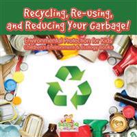 Recycling, Re-using, and Reducing Your Garbage! Environmental Protection for Kids - Children's Environment & Ecology Books