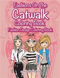 Fashions on the Catwalk Coloring Book: Fashion Design Coloring Book
