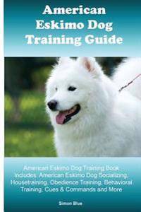 American Eskimo Dog Training Guide. American Eskimo Dog Training Book Includes: American Eskimo Dog Socializing, Housetraining, Obedience Training, Be