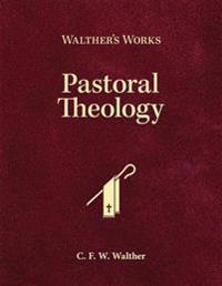 Walther's Works: Pastoral Theology