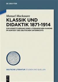 Klassik Und Didaktik 1871-1914: Zur Konstituierung Eines Literarischen Kanons Im Kontext Des Deutschen Unterrichts