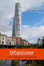 Urbanismer : Dagens stadsbyggande i retorik och praktik