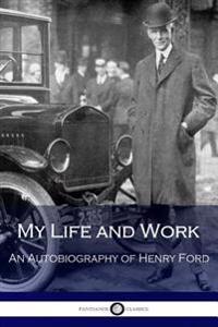 My Life and Work: An Autobiography of Henry Ford
