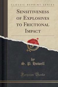 Sensitiveness of Explosives to Frictional Impact (Classic Reprint)