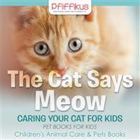 The Cat Says Meow: Caring for Your Cat for Kids - Pet Books for Kids - Children's Animal Care & Pets Books