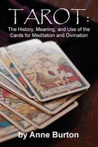 Tarot: The History, Meaning, and Use of the Cards for Meditation and Divination