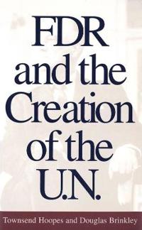 FDR and the Creation of the U.N