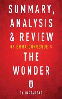 Summary, Analysis & Review of Emma Donoghue's the Wonder by Instaread