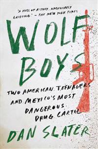 Wolf Boys: Two American Teenagers and Mexico's Most Dangerous Drug Cartel