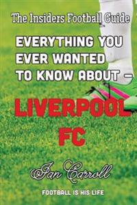 Everything You Ever Wanted to Know about - Liverpool FC