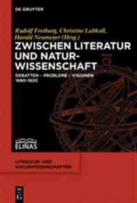 Zwischen Literatur Und Naturwissenschaft: Debatten - Probleme - Visionen 1680-1820
