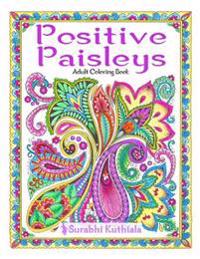 Positive Paisleys: 44 Beautiful Paisley Designs: Flower Patterns, Heena Patterns, Beautiful Borders and Full Page Patterns, Embroidery De
