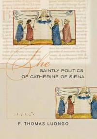 The Saintly Politics of Catherine of Siena