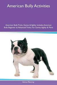 American Bully Activities American Bully Tricks, Games & Agility Includes