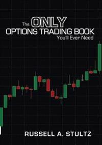 The Only Options Trading Book You'll Ever Need: Earn a Steady Income Trading Options