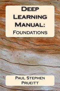 Deep Learning Manual: Foundations