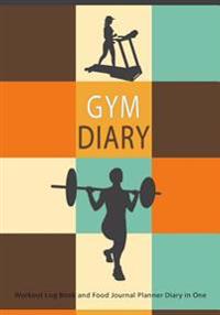 Gym Diary Workout Log Book and Food Journal Planner Diary in One: Record 1 Years Gym Activity with This Gym Fitness Notebook