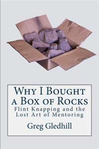 Why I Bought a Box of Rocks: Flint Knapping and the Lost Art of Mentoring