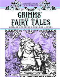 Coloring Books for Grownups Grimms' Fairy Tales: Vintage Coloring Books for Adults Art Reimagined from Grimm Brother's Original Fairy Tales