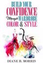 Build Your Confidence Through Wardrobe, Color & Style: Be Your Best Self