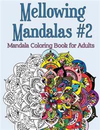 Mellowing Mandalas Book #2: Mandala Coloring Book for Adults