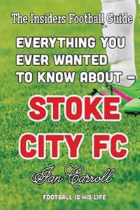 Everything You Ever Wanted to Know about - Stoke City FC