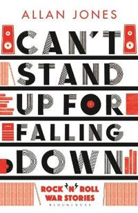 Can't Stand Up for Falling Down: Rock'n'roll War Stories
