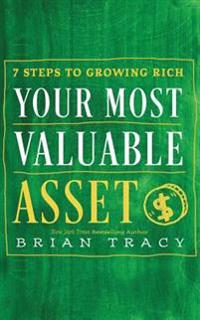 Your Most Valuable Asset: 7 Steps to Growing Rich