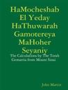 Hamocheshab El Yeday Hathuwarah Gamotereya Mahoher Seyaniy - the Calculations by the Torah Gematria from Mount Sinai