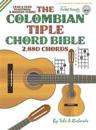 The Colombian Chord Bible: Traditional & Modern Tunings 2,880 Chords