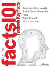 Studyguide for Environmental Science: Toward a Sustainable Future by Wright, Richard T., ISBN 9780321934086