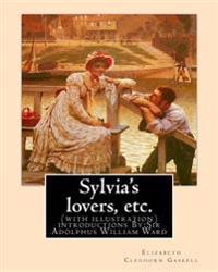 Sylvia's Lovers, Etc. by: Elizabeth Cleghorn Gaskell, with Introduction By: A. W. Ward: (With Illustration) Sir Adolphus William Ward (2 Decembe