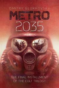 Metro 2035. English Language Edition.: The Finale of the Metro 2033 Trilogy.