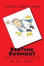 Beating Burnout: Physician Heal Thyself. A guide for busy, tired and stressed doctors