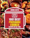1001 Best Pressure Cooker Recipes of All Time: (Fast and Slow, Slow Cooking, Meals, Chicken, Crock Pot, Instant Pot, Electric Pressure Cooker, Vegan,