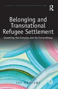 Belonging and Transnational Refugee Settlement: Unsettling the Everyday and the Extraordinary