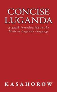 Concise Luganda: A Quick Introduction to the Modern Luganda Language