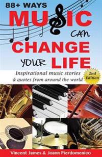 88+ Ways Music Can Change Your Life - 2nd Edition: Inspirational Music Stories & Quotes from Around the World