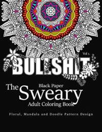 Black Paper the Sweary Adult Coloring Bool Vol.1: Floral, Mandala, Flowers and Doodle Pattern Design