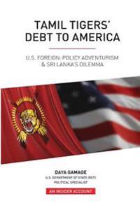 Tamil Tigers' Debt to America: Us Foreign Policy Adventurism & Sri Lanka's Dilemma